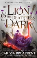 Book cover: The Lion & the Deathless Dark by Carissa Broadbent